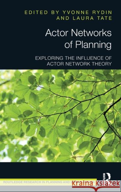 Actor Networks of Planning: Exploring the Influence of Actor Network Theory Yvonne Rydin Laura Tate 9781138886407