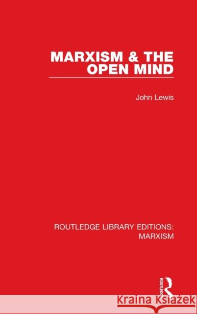 Marxism & the Open Mind (RLE Marxism) Lewis, John 9781138886414 Routledge