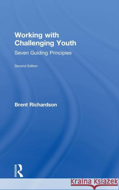 Working with Challenging Youth: Seven Guiding Principles Brent Richardson 9781138886452 Routledge