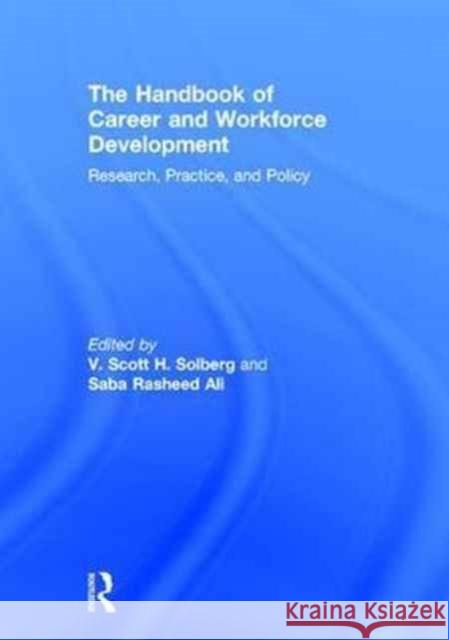 The Handbook of Career and Workforce Development: Research, Practice, and Policy V. Scott H. Solberg Saba Rasheed Ali 9781138886568