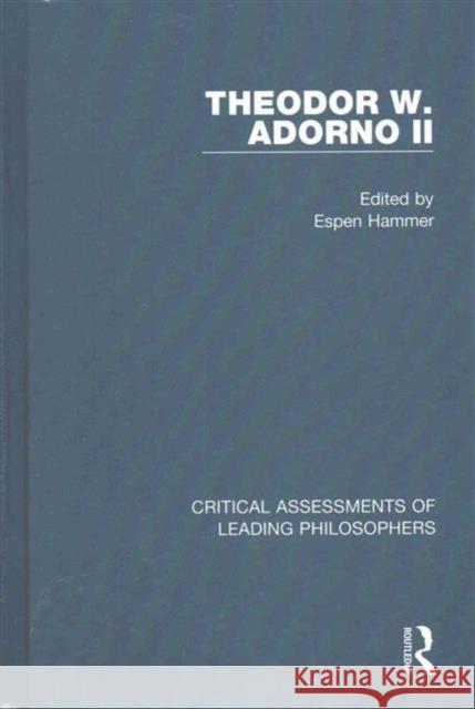 Theodor W, Adorno II Espen Hammer 9781138886698 Routledge