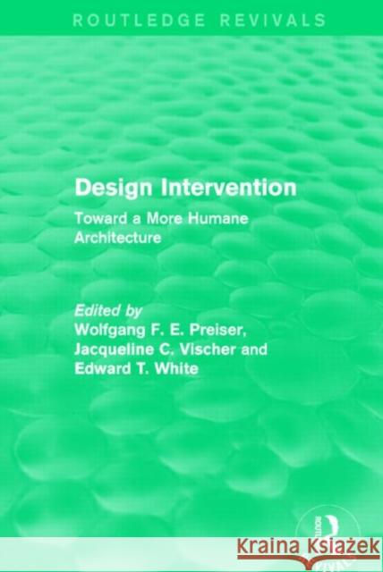 Design Intervention : Toward a More Humane Architecture Wolfgang F. E. Preiser Jacqueline Vischer Edward White 9781138886797 Routledge