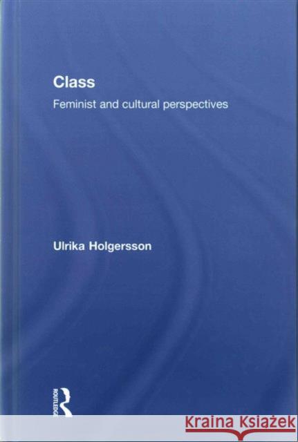 Class: Feminist and Cultural Perspectives Ulrika Holgersson   9781138886827 Taylor and Francis