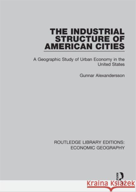 The Industrial Structure of American Cities Gunnar Alexandersson 9781138886841