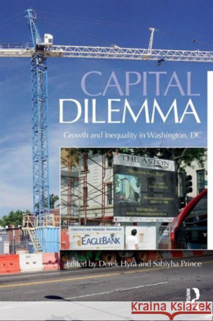 Capital Dilemma: Growth and Inequality in Washington, D.C. Derek Hyra Sabiyha Prince 9781138886926 Routledge