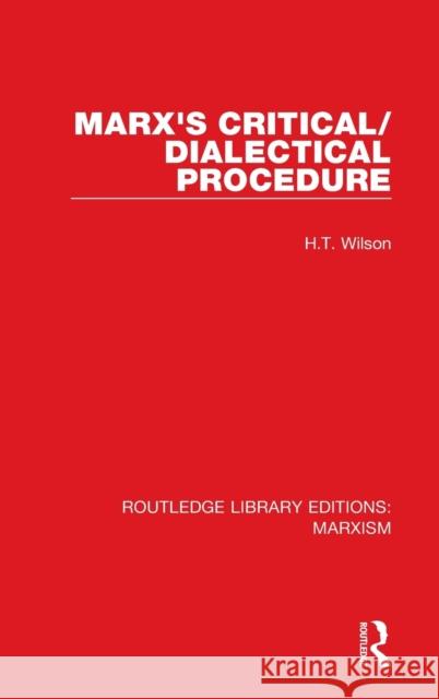 Marx's Critical/Dialectical Procedure (RLE Marxism) Wilson, H. T. 9781138886964 Routledge