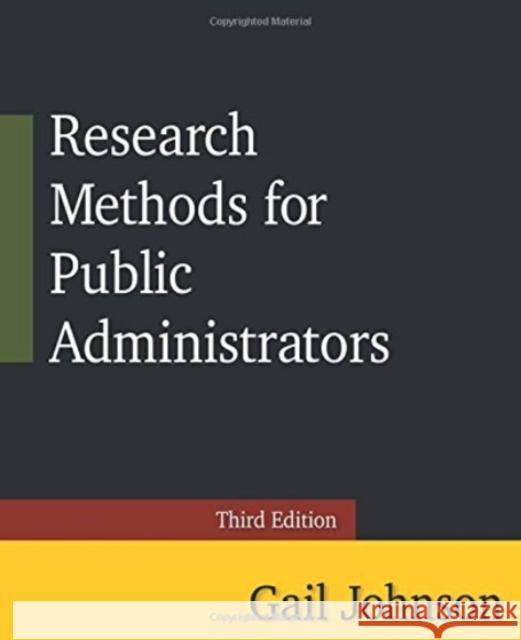 Research Methods for Public Administrators: Third Edition Gail Johnson (North Carolina State Unive   9781138887022 Routledge