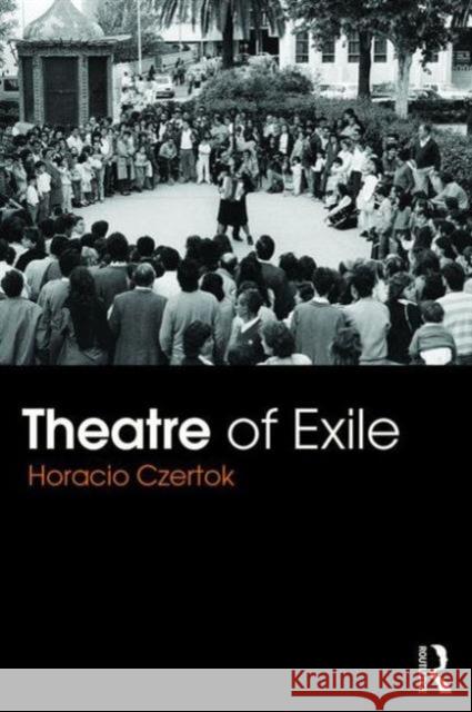 Theatre of Exile Horacio Czertok 9781138887091