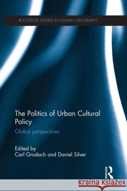 The Politics of Urban Cultural Policy: Global Perspectives Carl Grodach Daniel Silver 9781138887152