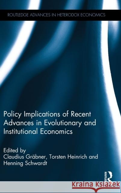 Policy Implications of Recent Advances in Evolutionary and Institutional Economics Grabner, Claudius 9781138887268 Routledge