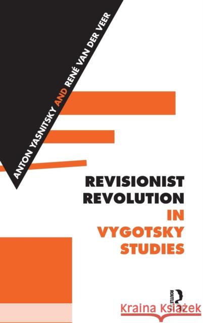 Revisionist Revolution in Vygotsky Studies: The State of the Art Anton Yasnitsky Rene Va 9781138887305 Routledge