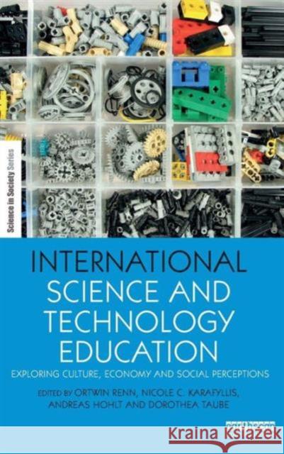 International Science and Technology Education: Exploring Culture, Economy and Social Perceptions Ortwin Renn Nicole C. Karafyllis Andreas Hohlt 9781138887374 Routledge