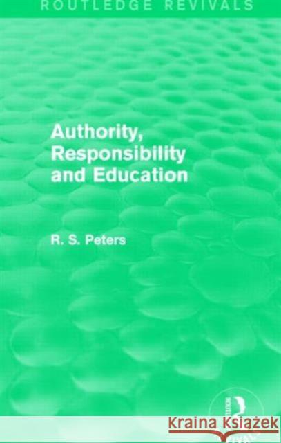 Authority, Responsibility and Education R. S. Peters 9781138887398 Routledge