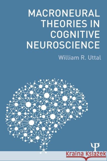 Macroneural Theories in Cognitive Neuroscience William R. Uttal 9781138887473 Taylor & Francis