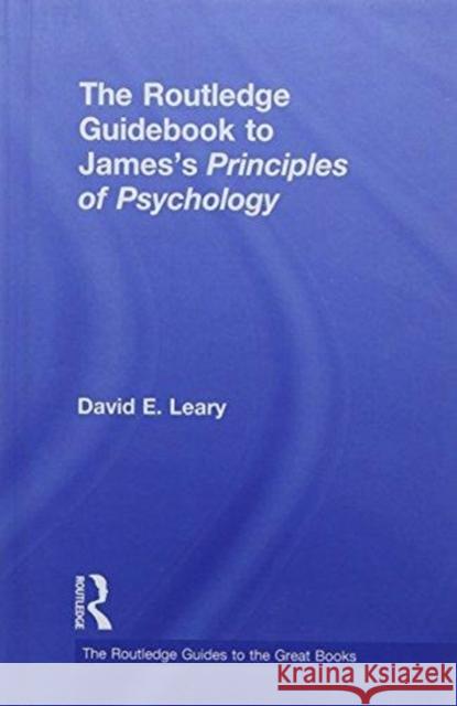 The Routledge Guidebook to James's Principles of Psychology David E. Leary 9781138887510 Routledge