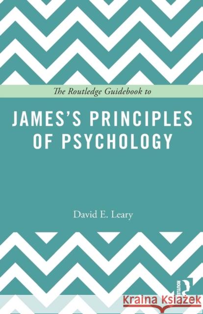 The Routledge Guidebook to James's Principles of Psychology David E. Leary 9781138887534 Routledge