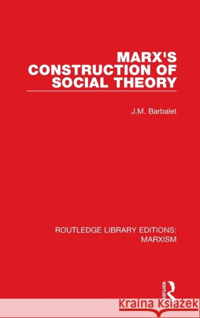 Marx's Construction of Social Theory Barbalet, J. M. 9781138887749 Routledge