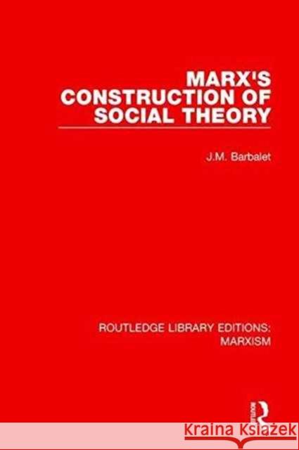 Marx's Construction of Social Theory (Rle Marxism) Barbalet, J. M. 9781138887794