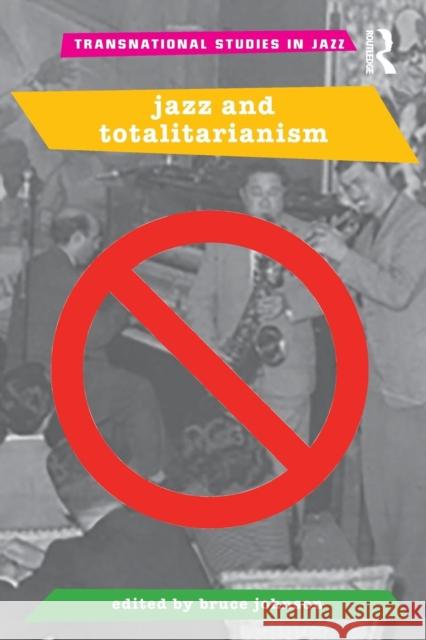 Jazz and Totalitarianism Bruce Johnson   9781138887824 Taylor and Francis