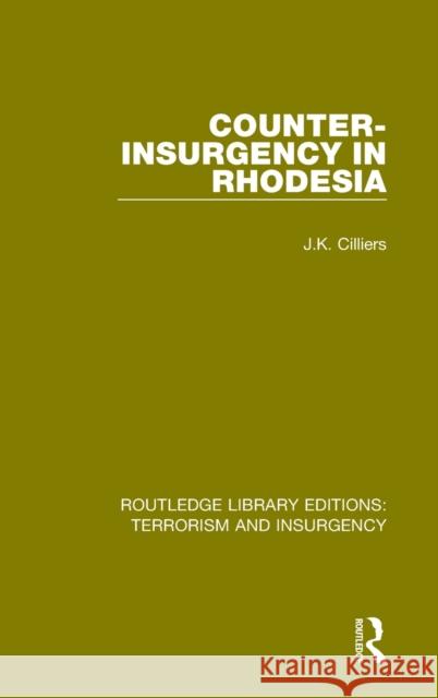 Counter-Insurgency in Rhodesia (Rle: Terrorism and Insurgency) Jakkie Cilliers   9781138887893 Taylor and Francis