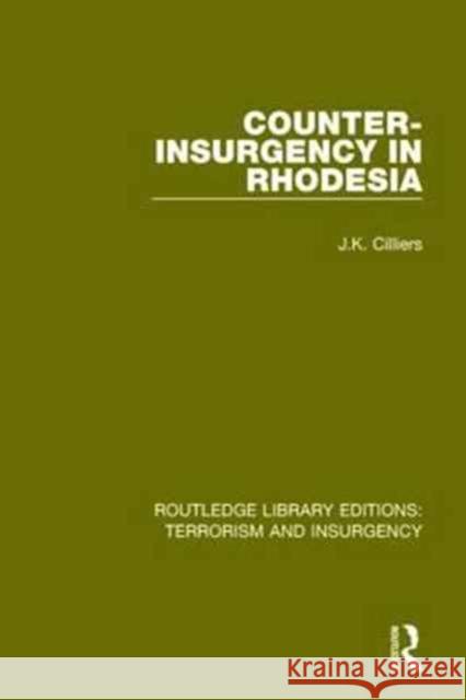 Counter-Insurgency in Rhodesia (Rle: Terrorism and Insurgency) Jakkie Cilliers 9781138887909 Routledge