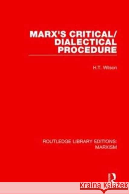 Marx's Critical/Dialectical Procedure (Rle Marxism) Wilson, H. T. 9781138887916 Taylor and Francis