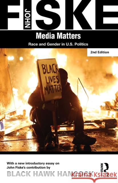 Media Matters: Race & Gender in U.S. Politics John Fiske Black Hawk Hancock 9781138888203 Routledge