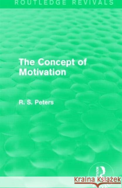 The Concept of Motivation R. S. Peters 9781138888234 Routledge