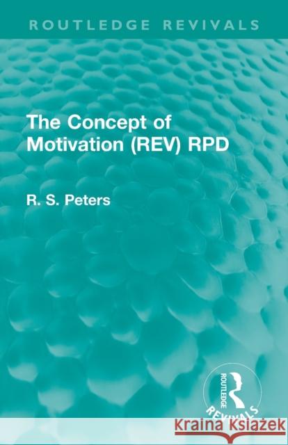 The Concept of Motivation Peters, R. S. 9781138888241 Routledge