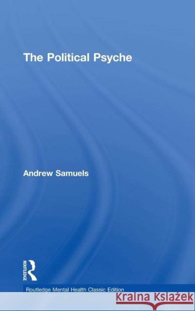 The Political Psyche Andrew Samuels 9781138888463