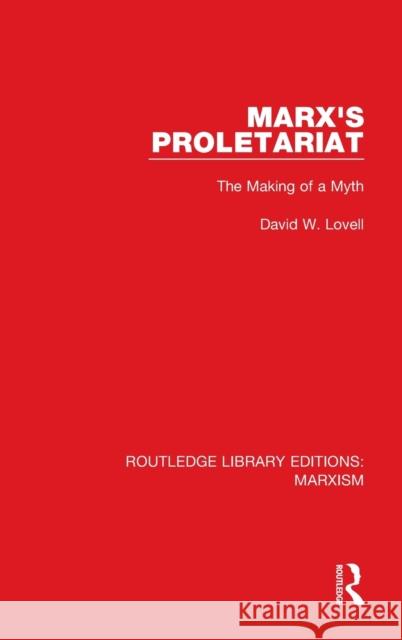 Marx's Proletariat (RLE Marxism): The Making of a Myth Lovell, David W. 9781138888524