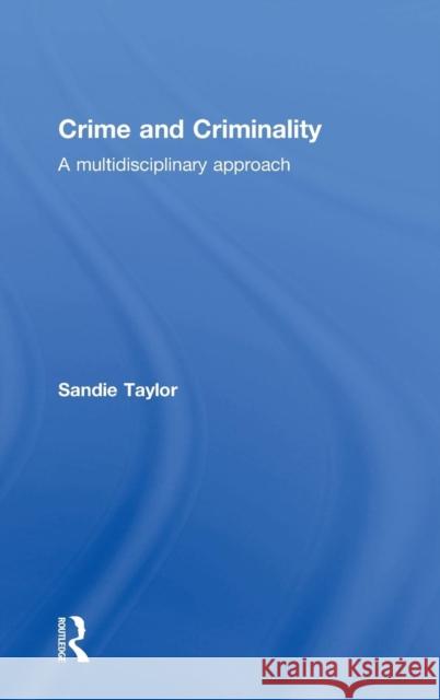 Crime and Criminality: A Multidisciplinary Approach Sandie Taylor 9781138888616