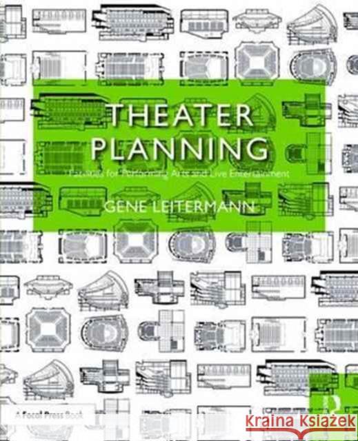 Theater Planning: Facilities for Performing Arts and Live Entertainment Gene Leitermann 9781138888982 Focal Press
