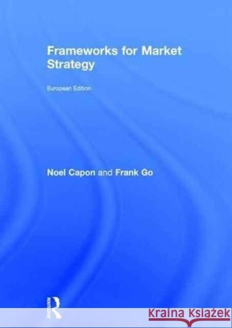 Frameworks for Market Strategy: European Edition Noel Capon 9781138889187 Taylor & Francis Group