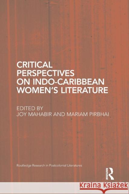 Critical Perspectives on Indo-Caribbean Women's Literature Joy Mahabir Mariam Pirbhai 9781138889200 Routledge