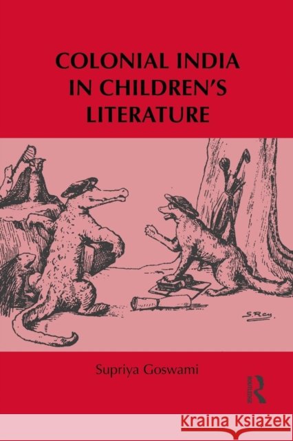 Colonial India in Children's Literature Supriya Goswami 9781138889217