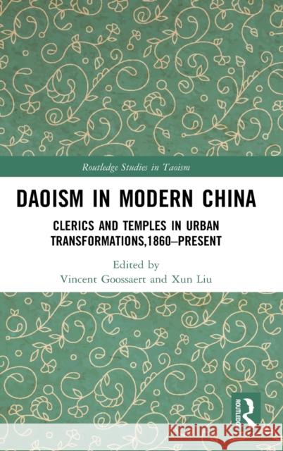 Daoism in Modern China: Clerics and Temples in Urban Transformations,1860-Present Goossaert, Vincent 9781138889415