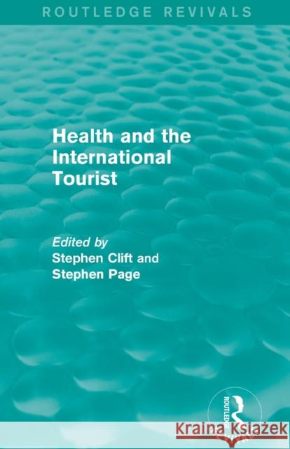 Health and the International Tourist (Routledge Revivals) Stephen Clift                            Stephen Page 9781138889491 Routledge