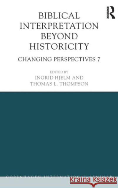 Biblical Interpretation Beyond Historicity: Changing Perspectives 7 Ingrid Hjelm Thomas L. Thompson 9781138889521