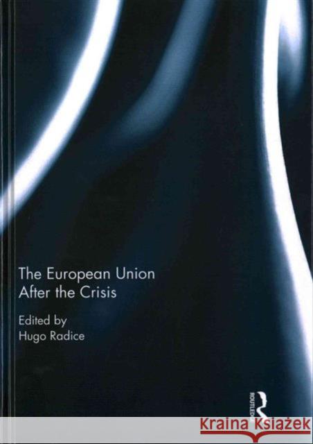 The European Union After the Crisis Hugo Radice 9781138889736