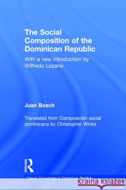 The Social Composition of the Dominican Republic Juan Bosch 9781138889804 Taylor & Francis Group
