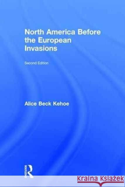 North America Before the European Invasions Alice Beck Kehoe 9781138890022 Routledge