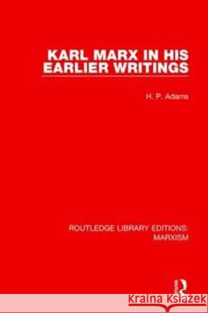 Karl Marx in His Earlier Writings (Rle Marxism) Adams, H. P. 9781138890190 Taylor and Francis