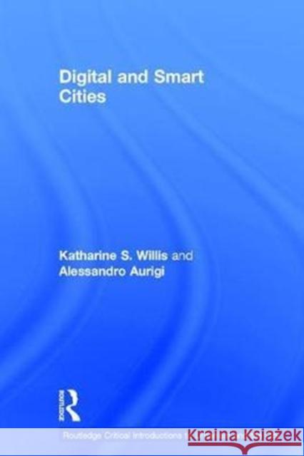 Digital and Smart Cities Katharine S. Willis Alessandro Aurigi 9781138890374 Routledge
