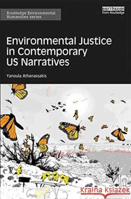 Ecocriticism and the Material Turn: Environmental Justice in Contemporary U.S. Narratives Yanoula Athanassakis 9781138890398 Taylor & Francis Group