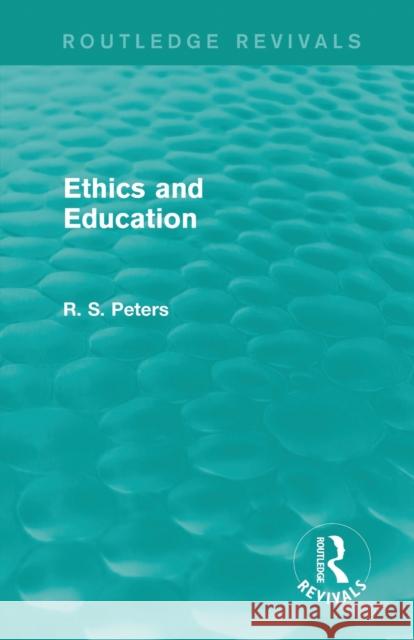 Ethics and Education (Routledge Revivals) Peters, R. S. 9781138890435 Routledge