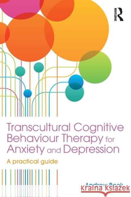 Transcultural Cognitive Behaviour Therapy for Anxiety and Depression: A Practical Guide Andrew Beck   9781138890480