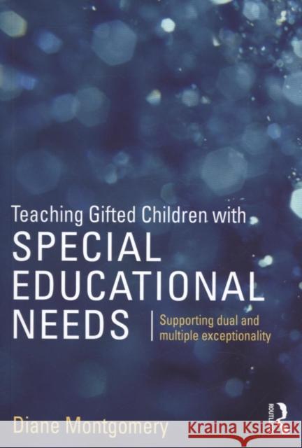Teaching Gifted Children with Special Educational Needs: Supporting dual and multiple exceptionality Montgomery, Diane 9781138890572 Routledge