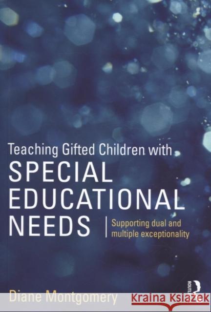 Teaching Gifted Children with Special Educational Needs: Supporting dual and multiple exceptionality Montgomery, Diane 9781138890572