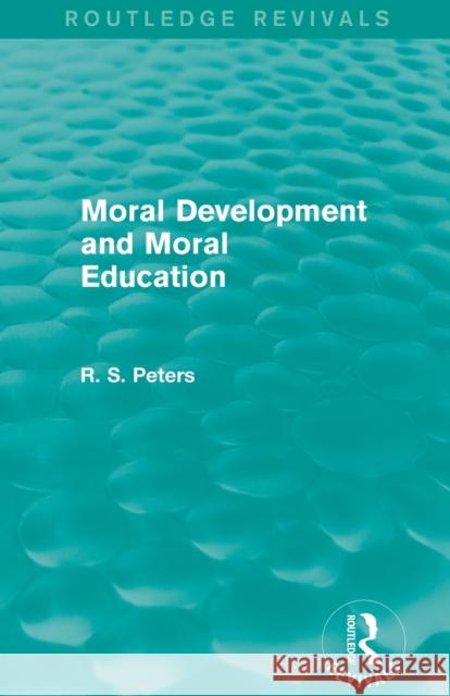 Moral Development and Moral Education (REV) RPD Peters, R. S. 9781138890596 Routledge